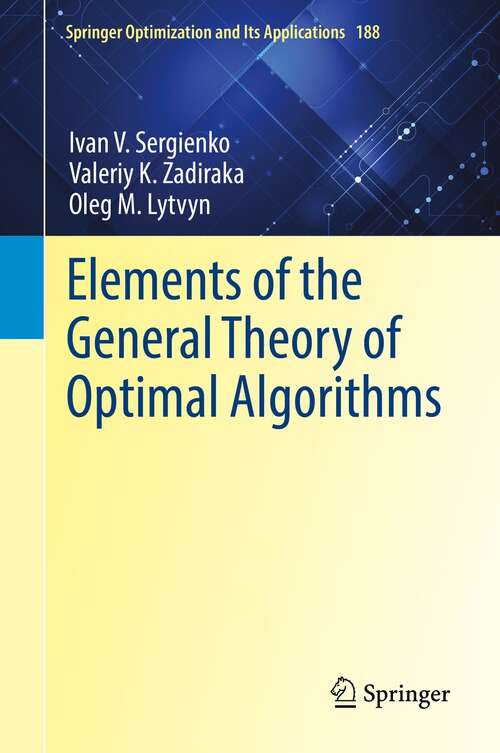 Book cover of Elements of the General Theory of Optimal Algorithms (1st ed. 2021) (Springer Optimization and Its Applications #188)
