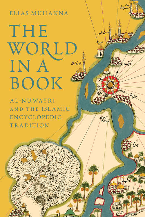 Book cover of The World in a Book: Al-Nuwayri and the Islamic Encyclopedic Tradition