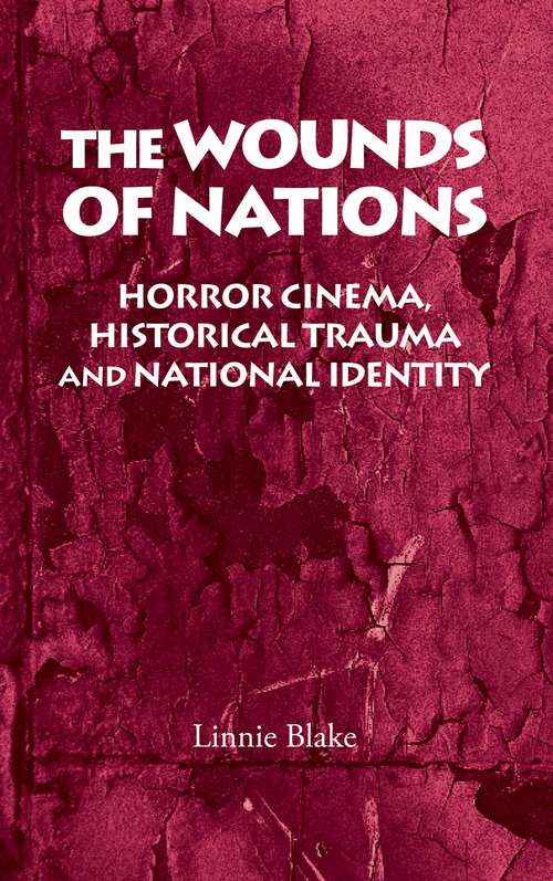 Book cover of The wounds of nations: Horror cinema, historical trauma and national identity