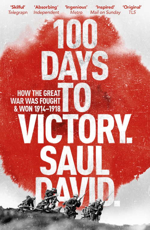Book cover of 100 Days to Victory: How The First World War Was Fought And Won