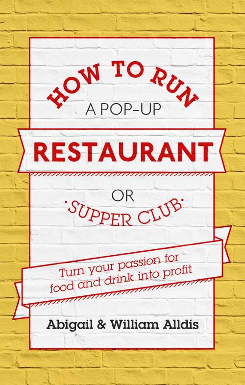 Book cover of How To Run A Pop-Up Restaurant or Supper Club: Turn Your Passion For Food and Drink Into Profit