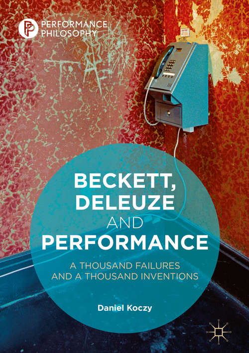 Book cover of Beckett, Deleuze and Performance: A Thousand Failures and A Thousand Inventions (Performance Philosophy)