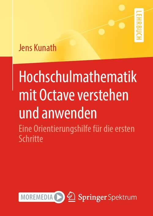 Book cover of Hochschulmathematik mit Octave verstehen und anwenden: Eine Orientierungshilfe für die ersten Schritte (1. Aufl. 2022)