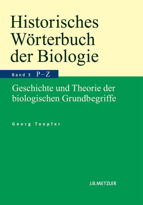 Book cover of Historisches Wörterbuch der Biologie: Geschichte und Theorie der biologischen Grundbegriffe. Band 3: Parasitismus–Zweckmäßigkeit. (1. Aufl. 2011)