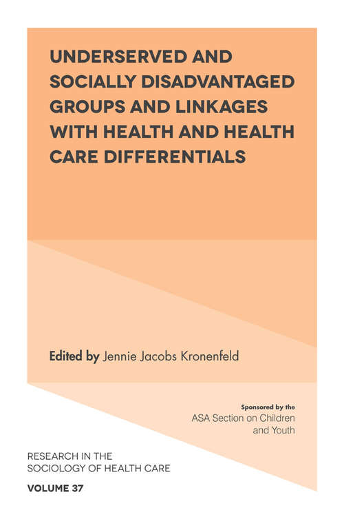 Book cover of Underserved and Socially Disadvantaged Groups and Linkages with Health and Health Care Differentials: Concerns Of Patients, Providers And Insurers (Research in the Sociology of Health Care #37)