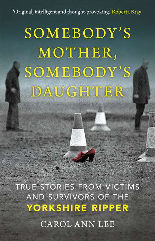 Book cover of Somebody's Mother, Somebody's Daughter: True Stories from Victims and Survivors of the Yorkshire Ripper
