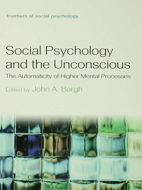 Book cover of Social Psychology and the Unconscious: The Automaticity of Higher Mental Processes (Frontiers of Social Psychology)