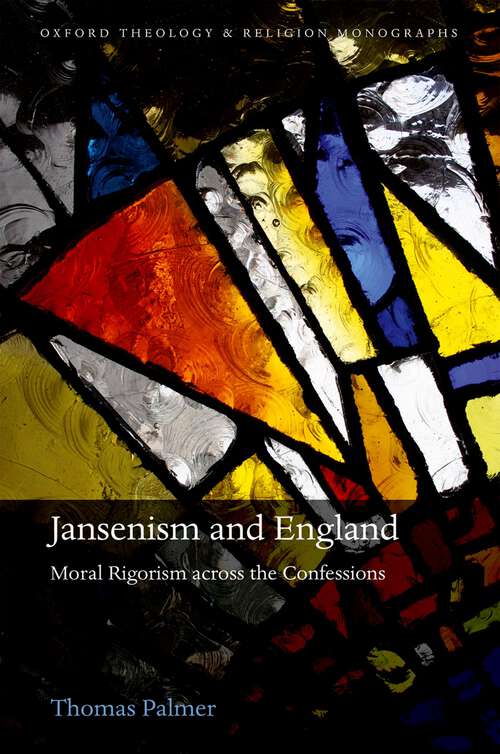 Book cover of Jansenism and England: Moral Rigorism across the Confessions (Oxford Theology and Religion Monographs)