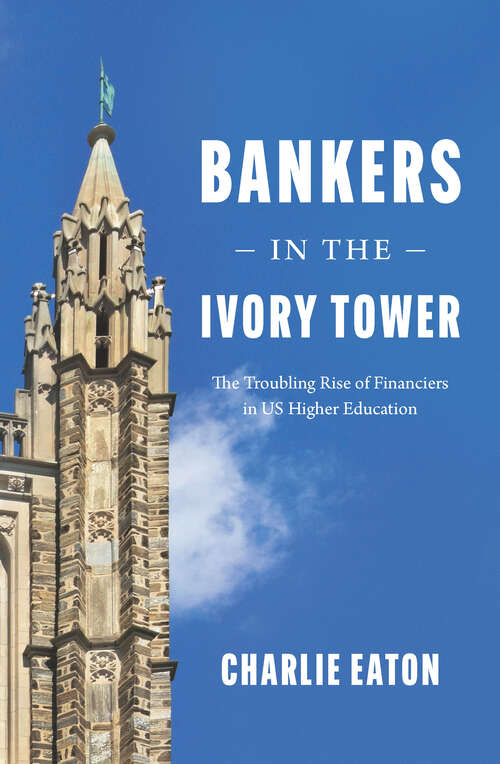 Book cover of Bankers in the Ivory Tower: The Troubling Rise of Financiers in US Higher Education