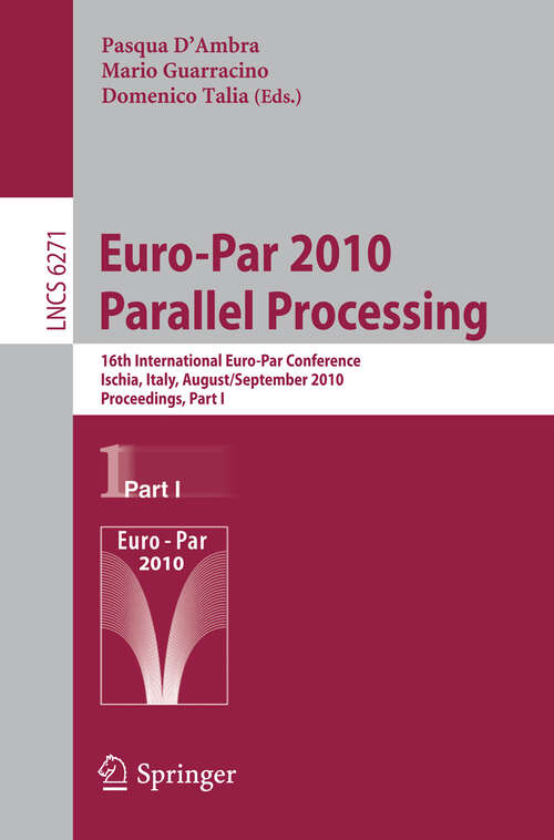 Book cover of Euro-Par 2010 - Parallel Processing: 16th International Euro-Par Conference, Ischia, Italy, August 31 - September  3, 2010, Proceedings, Part I (2010) (Lecture Notes in Computer Science #6271)