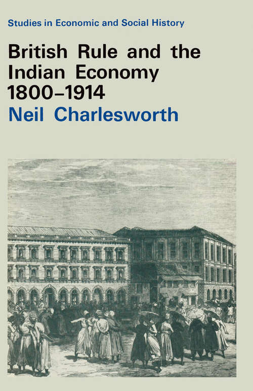 Book cover of British Rule and the Indian Economy 1800–1914 (1st ed. 1982) (Studies in Economic and Social History)
