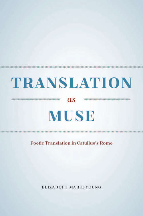 Book cover of Translation as Muse: Poetic Translation in Catullus's Rome