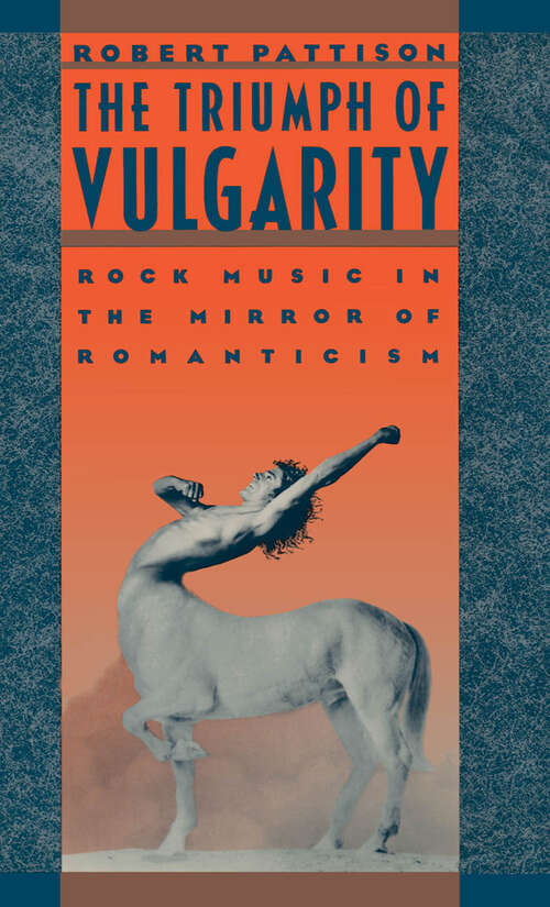 Book cover of The Triumph of Vulgarity: Rock Music in the Mirror of Romanticism
