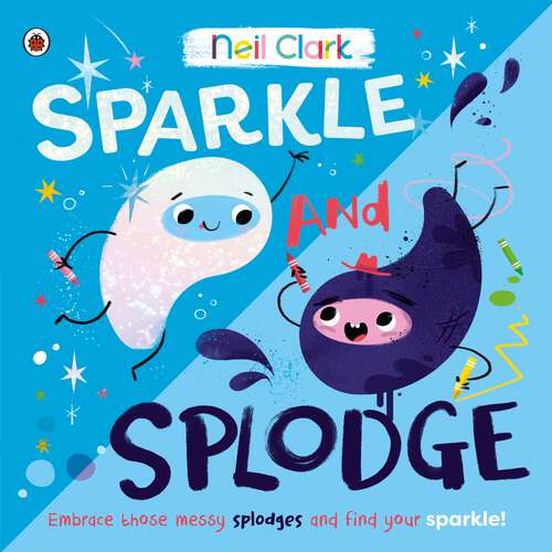 Book cover of Sparkle and Splodge: A positive picture book about celebrating differences and learning from others (Crash Bang Wallop #3)