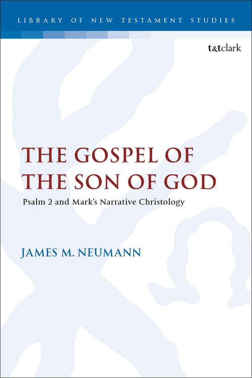 Book cover of The Gospel of the Son of God: Psalm 2 and Mark’s Narrative Christology (The Library of New Testament Studies)