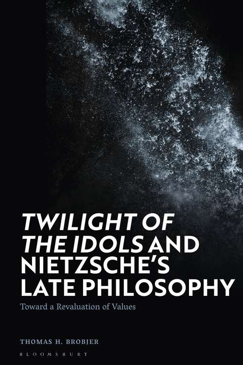 Book cover of 'Twilight of the Idols' and Nietzsche’s Late Philosophy: Toward a Revaluation of Values