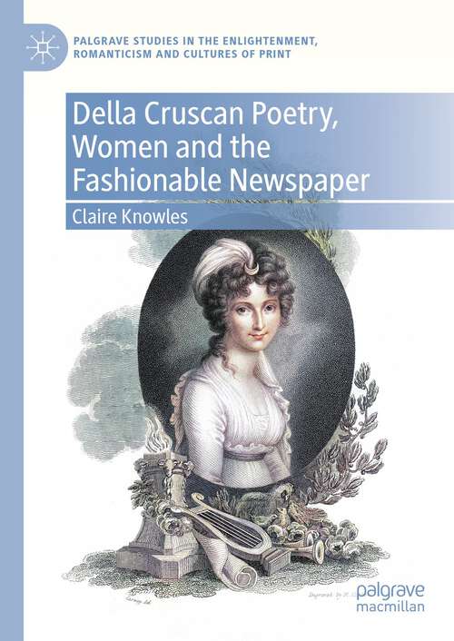 Book cover of Della Cruscan Poetry, Women and the Fashionable Newspaper (1st ed. 2023) (Palgrave Studies in the Enlightenment, Romanticism and Cultures of Print)