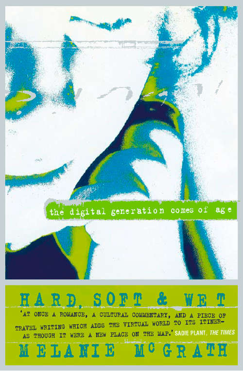 Book cover of Hard, Soft and Wet: The Digital Generation Comes Of Age (ePub edition)