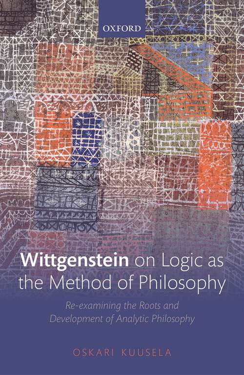 Book cover of Wittgenstein on Logic as the Method of Philosophy: Re-examining the Roots and Development of Analytic Philosophy