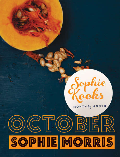 Book cover of Sophie Kooks Month by Month: Quick and Easy Feelgood Seasonal Food for October from Kooky Dough's Sophie Morris