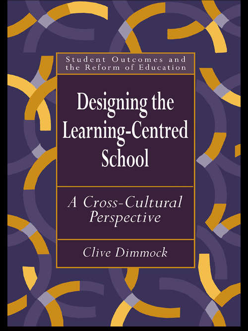 Book cover of Designing the Learning-centred School: A Cross-cultural Perspective (Student Outcomes And The Reform Of Education Ser.)
