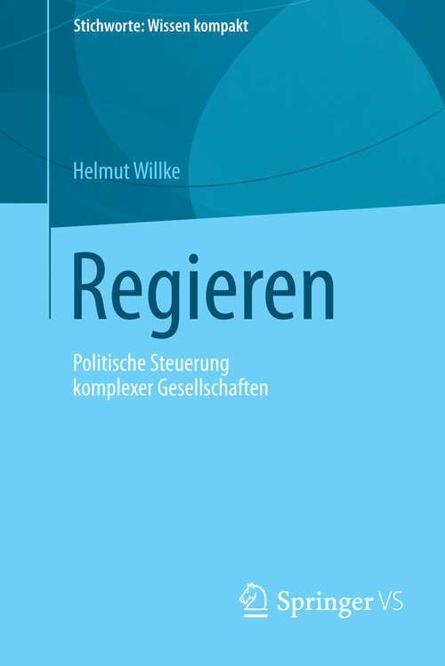 Book cover of Regieren: Politische Steuerung komplexer Gesellschaften (2014) (Stichworte: Wissen kompakt)