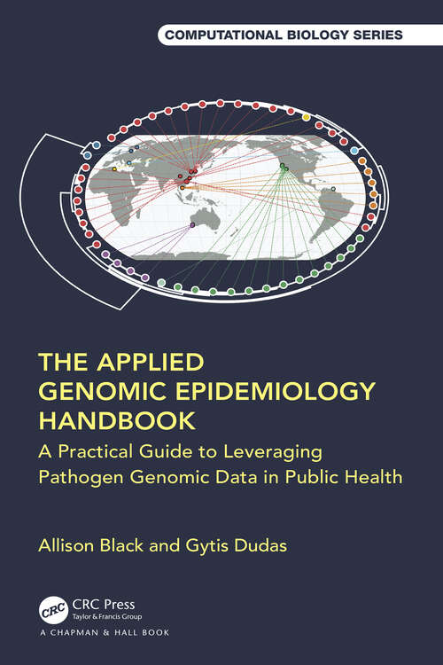 Book cover of The Applied Genomic Epidemiology Handbook: A Practical Guide to Leveraging Pathogen Genomic Data in Public Health (Chapman & Hall/CRC Computational Biology Series)