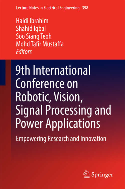 Book cover of 9th International Conference on Robotic, Vision, Signal Processing and Power Applications: Empowering Research and Innovation (Lecture Notes in Electrical Engineering #398)