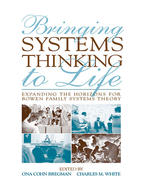 Book cover of Bringing Systems Thinking to Life: Expanding the Horizons for Bowen Family Systems Theory