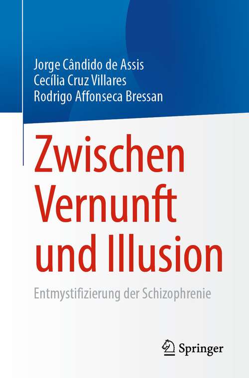 Book cover of Zwischen Vernunft und Illusion: Entmystifizierung der Schizophrenie (1. Aufl. 2023)