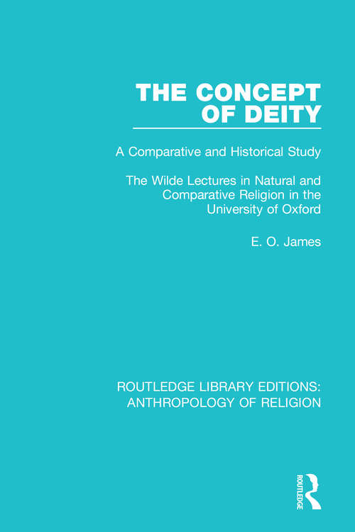 Book cover of The Concept of Deity: A Comparative and Historical Study. The Wilde Lectures in Natural and Comparative Religion in the University of Oxford (Routledge Library Editions: Anthropology of Religion #2)
