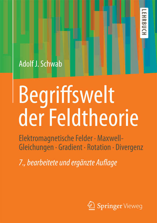 Book cover of Begriffswelt der Feldtheorie: Elektromagnetische Felder, Maxwell-Gleichungen, Gradient, Rotation, Divergenz (7. Aufl. 2013) (Springer-Lehrbuch)