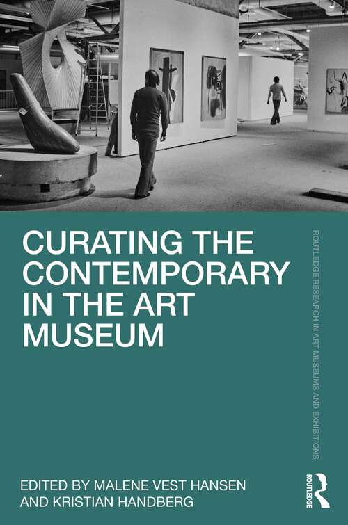 Book cover of Curating the Contemporary in the Art Museum (Routledge Research in Art Museums and Exhibitions)