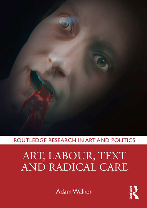 Book cover of Art, Labour, Text and Radical Care (Routledge Research in Art and Politics)