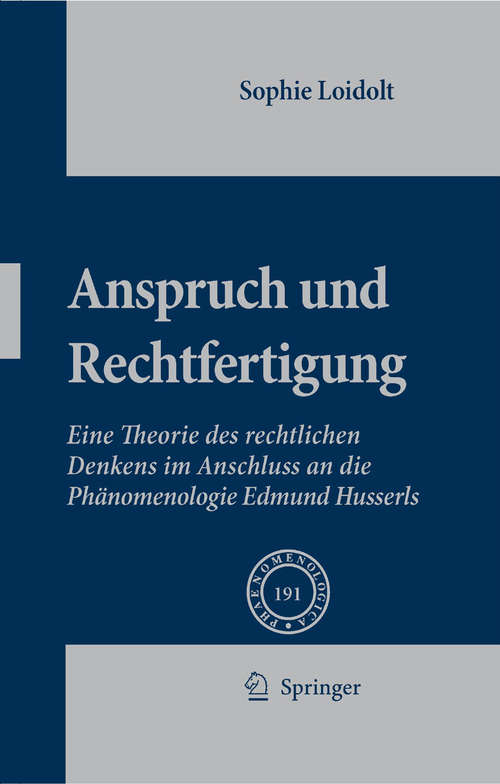 Book cover of Anspruch und Rechtfertigung: Eine Theorie des rechtlichen Denkens im Anschluss an die Phänomenologie Edmund Husserls (2009) (Phaenomenologica #191)