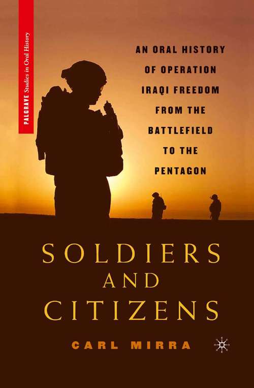 Book cover of Soldiers and Citizens: An Oral History of Operation Iraqi Freedom from the Battlefield to the Pentagon (2008) (Palgrave Studies in Oral History)