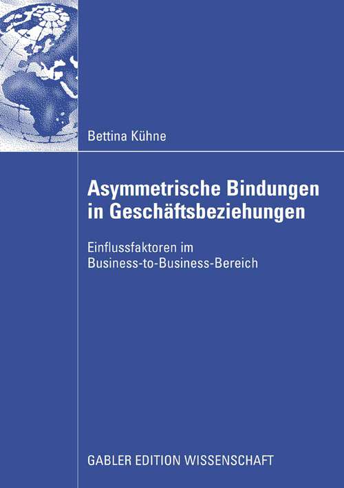 Book cover of Asymmetrische Bindungen in Geschäftsbeziehungen: Einflussfaktoren im Business-to-Business-Bereich (2008)