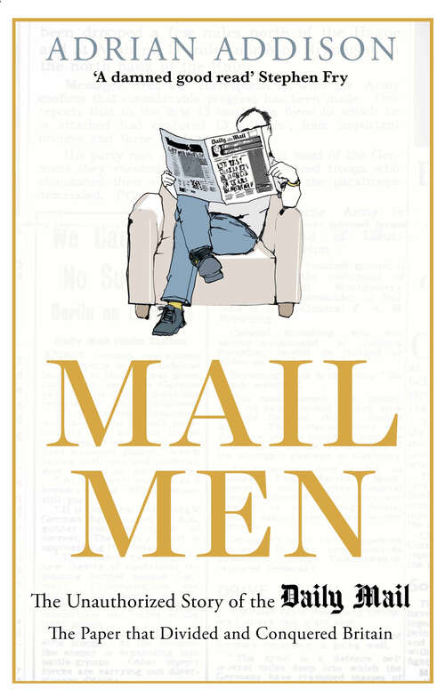 Book cover of Mail Men: The Unauthorized Story of the Daily Mail - The Paper that Divided and Conquered Britain (Main)