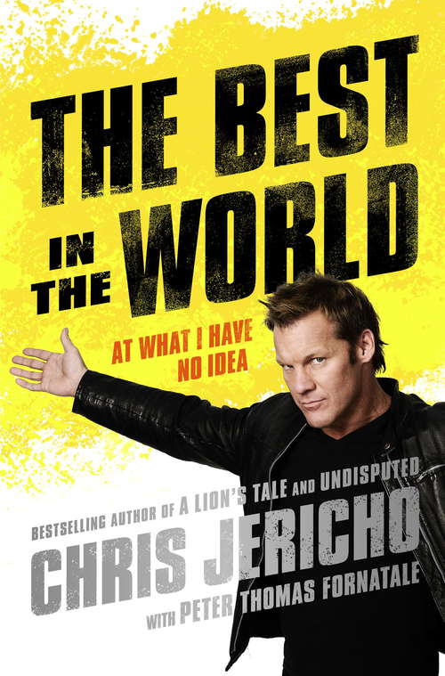 Book cover of The Best in the World: At What I Have No Idea