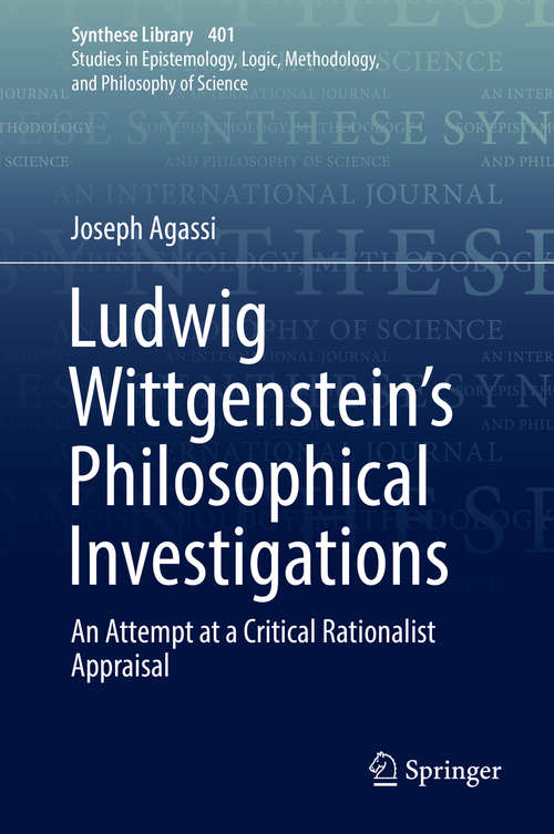 Book cover of Ludwig Wittgenstein’s Philosophical Investigations: An Attempt at a Critical Rationalist Appraisal (1st ed. 2018) (Synthese Library #401)