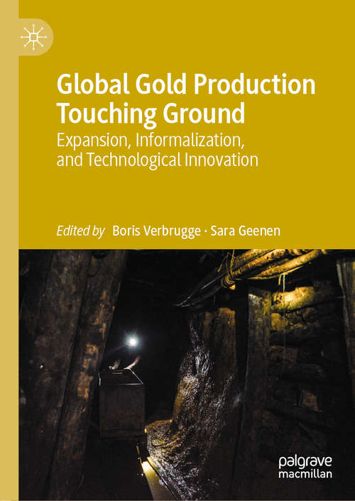 Book cover of Global Gold Production Touching Ground: Expansion, Informalization, and Technological Innovation (1st ed. 2020)
