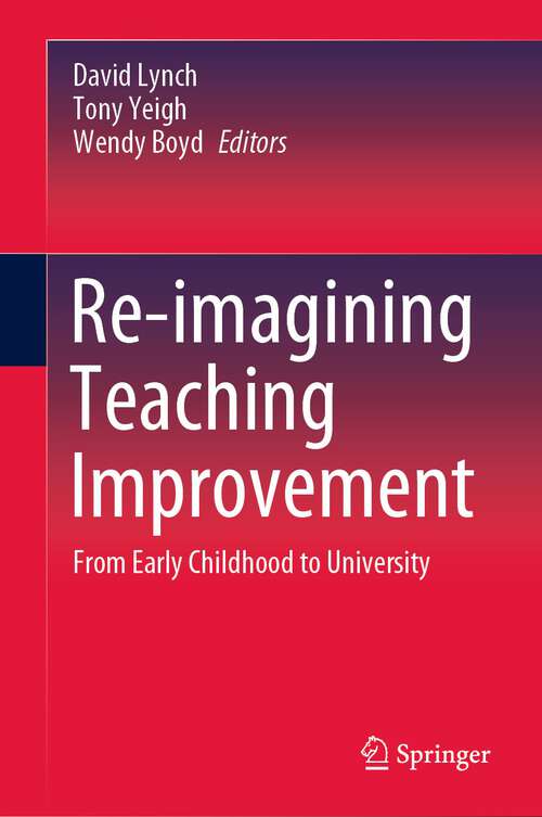 Book cover of Re-imagining Teaching Improvement: From Early Childhood to University (1st ed. 2023)