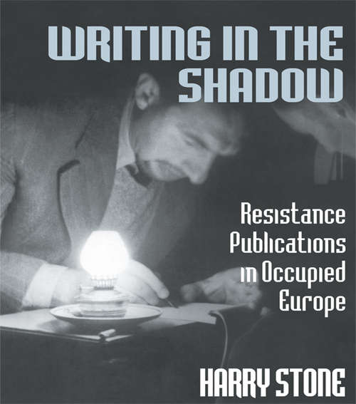 Book cover of Writing in the Shadow: Resistance Publications in Occupied Europe