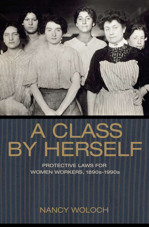Book cover of A Class by Herself: Protective Laws for Women Workers, 1890s–1990s (PDF)
