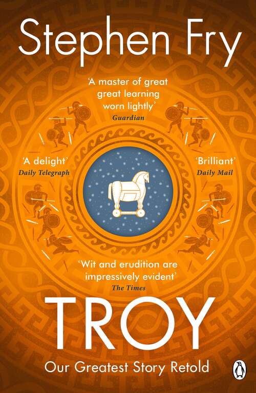 Book cover of Troy: Our Greatest Story Retold (Stephen Fry’s Greek Myths #3)
