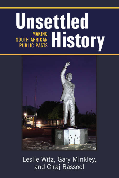 Book cover of Unsettled History: Making South African Public Pasts (African Perspectives)