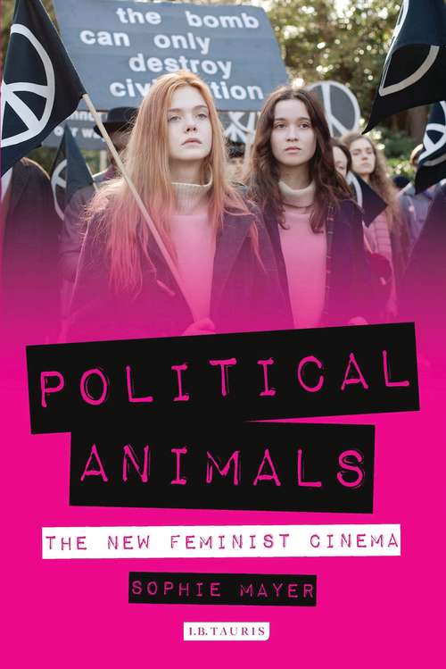 Book cover of Political Animals: The New Feminist Cinema (International Library of the Moving Image (PDF))