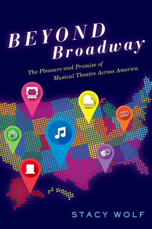 Book cover of Beyond Broadway: The Pleasure and Promise of Musical Theatre Across America