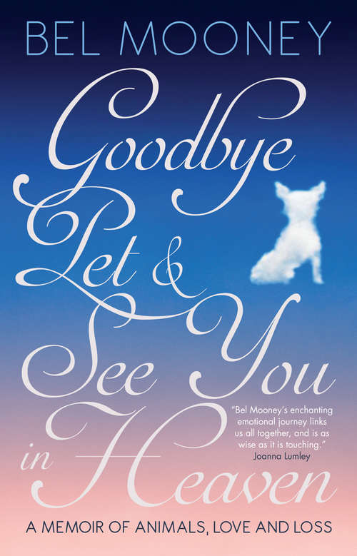 Book cover of Goodbye Pet & See You in Heaven: A Memoir of Animals, Love and Loss