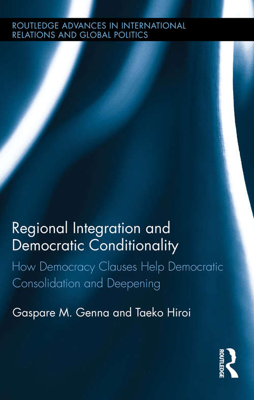 Book cover of Regional Integration and Democratic Conditionality: How Democracy Clauses Help Democratic Consolidation and Deepening (Routledge Advances in International Relations and Global Politics)
